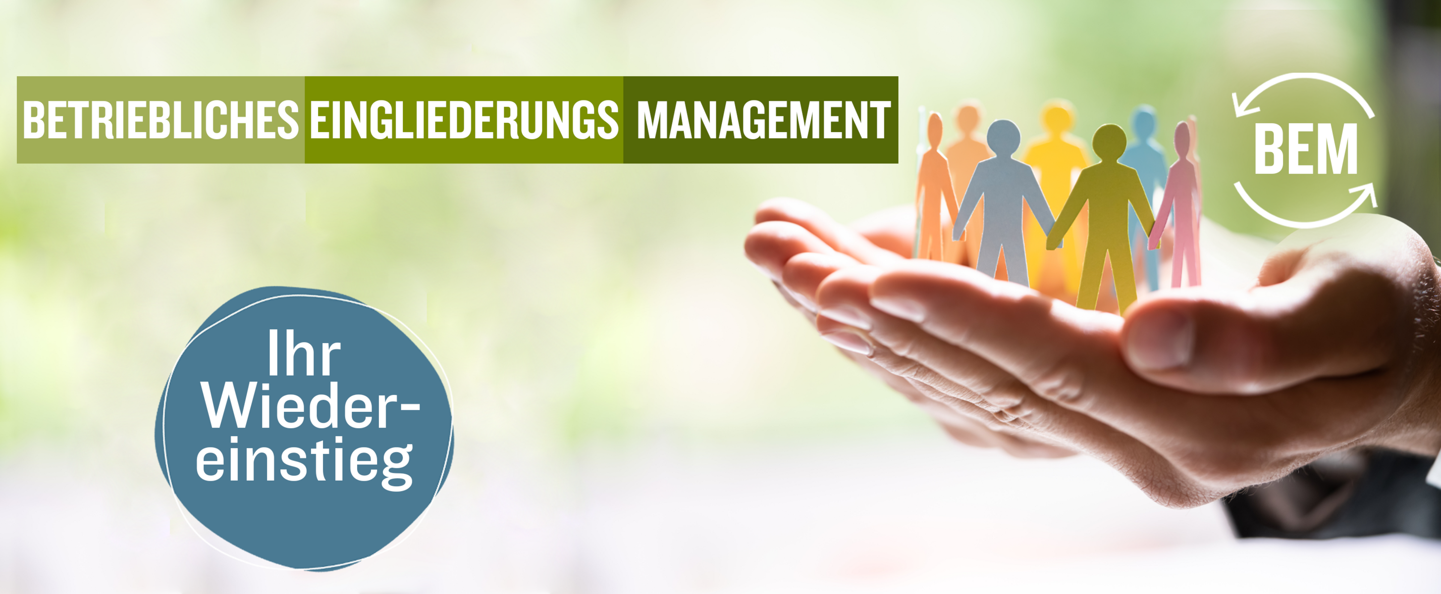 Hände halten einen Kreis aus bunt ausgeschnittenen Menschen aus Pappe. Im Bild sind Textelemente zu sehen: „Betriebliches Eingliederungsmanagement – Ihr Wiedereinstieg.“